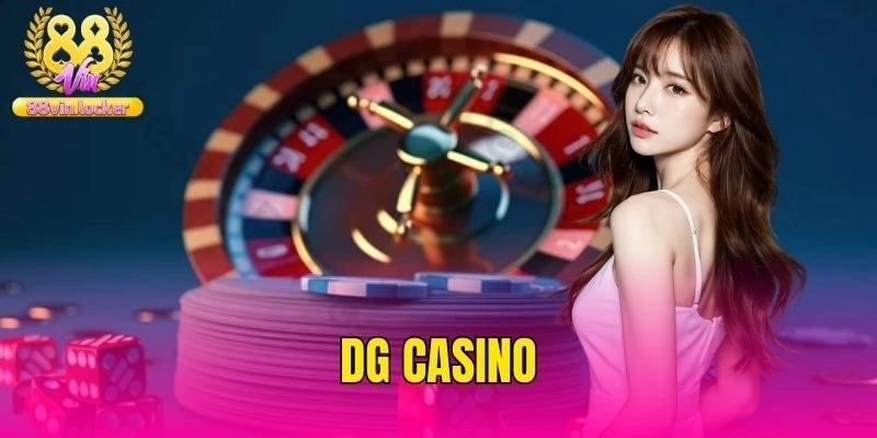 DG Casino – Thương Hiệu Giải Trí Đình Đám Nhất 2025