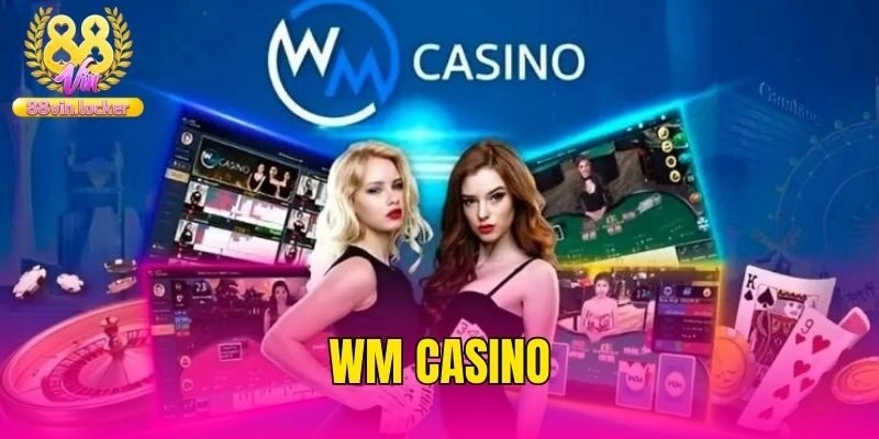 WM Casino – Khám Phá Sảnh Cược Đẳng Cấp Tại Nhà Cái 88vin